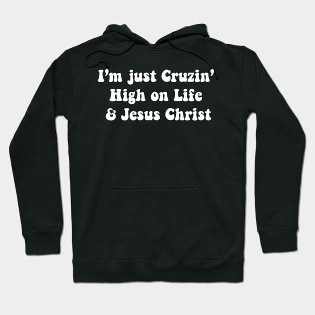 I’m just Cruzin High on Life & Jesus Christ Hoodie by TheCosmicTradingPost